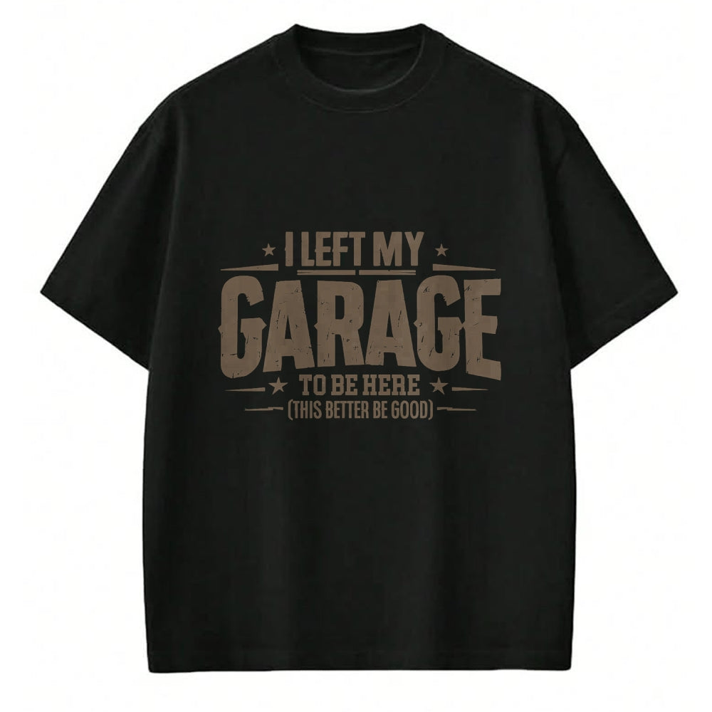 Best Mechanic Life Shirt, Funny Mechanic UnisexT-Shirt/Hoodie/Sweatshirt HLT00 - I Left My Garage To Be Here This Better Good Mechanic Car T-Shirt (1)