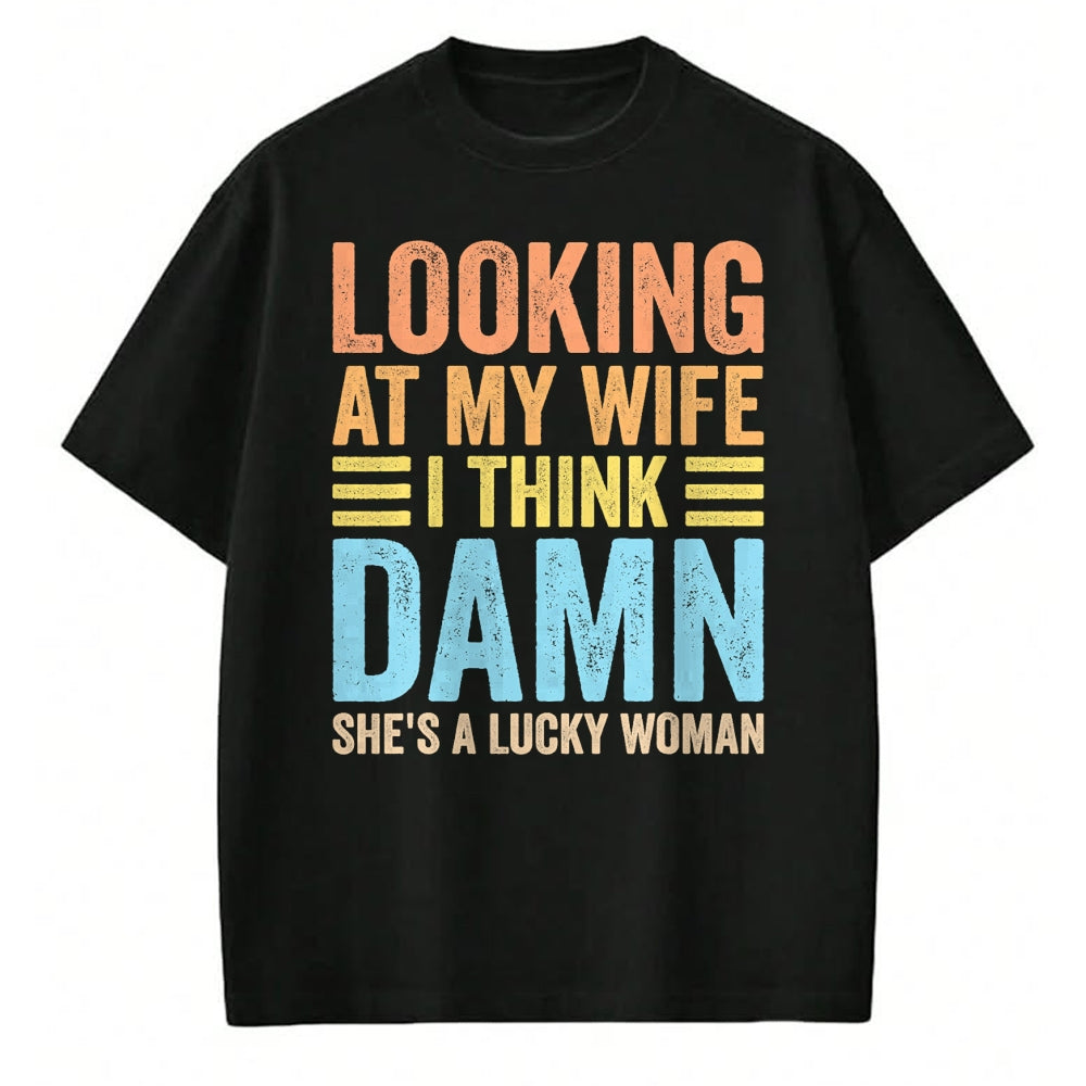 Best Wife Shirt, Wife and Husband Unisex T-Shirt/Hoodie/Sweatshirt HLT00 - Gift for wife T shirt, lucky wife   Looking At My Wife I Think Damn Lucky Woman Funny Husband T-Shir