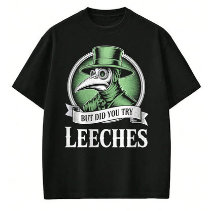 Best Doctor Shirt, Funny Doctor UnisexT-Shirt/Hoodie/Sweatshirt HLT00 - Plague Doctor Steampunk But Did You Try Leeches T-Shirt