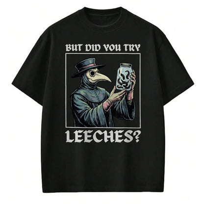 Best Doctor Shirt, Funny Doctor UnisexT-Shirt/Hoodie/Sweatshirt HLT00 - But Did You Try Leeches T-Shirt
