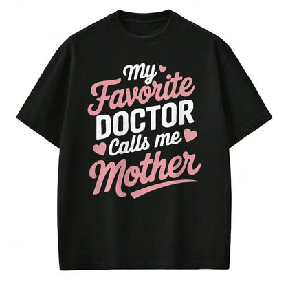 Best Doctor Shirt, Funny Doctor UnisexT-Shirt/Hoodie/Sweatshirt HLT00 - My Favorite Doctor Calls Me Mother T-Shirt