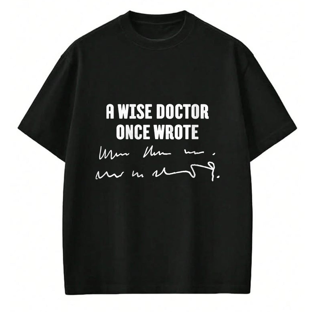 Best Doctor Shirt, Funny Doctor UnisexT-Shirt/Hoodie/Sweatshirt HLT00 - A Wise Doctor Once Wrote Medical Doctor Handwriting T-Shirt