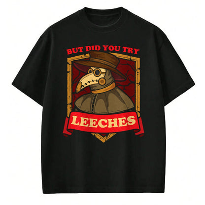 Best Doctor Shirt, Funny Doctor UnisexT-Shirt/Hoodie/Sweatshirt HLT00 - But Did You Try Leeches Plague Doctor Middle Age Medicines T-Shirt