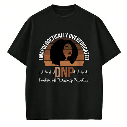 Best Doctor Shirt, Funny Doctor UnisexT-Shirt/Hoodie/Sweatshirt HLT00 - Proud Black DNP Appreciation Doctor of Nursing Practice T-Shirt