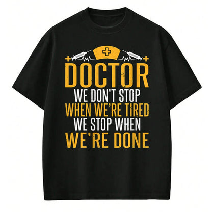 Best Doctor Shirt, Funny Doctor UnisexT-Shirt/Hoodie/Sweatshirt HLT00 - Doctor we dont stop when were tired we stop when done Doctor T-Shirt