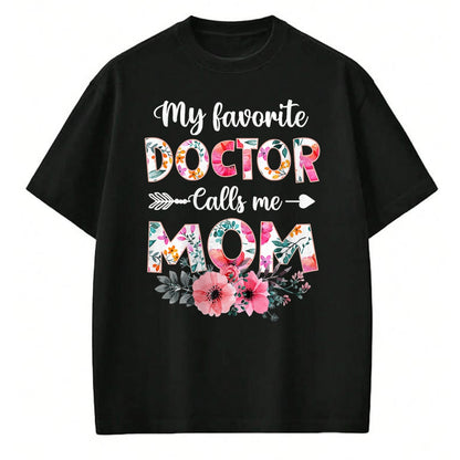 Best Doctor Shirt, Funny Doctor UnisexT-Shirt/Hoodie/Sweatshirt HLT00 - My Favorite Doctor Calls Me Mom Shirt Doctor Mom Mothers Day T-Shirt