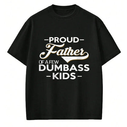 Gift for Dad Shirt, Funny Dad Unisex T-Shirt/Hoodie/Sweatshirt HLT00 – Proud Father Of A Few Dumbass Kids - Dad Novelty Father Fun T-Shirt