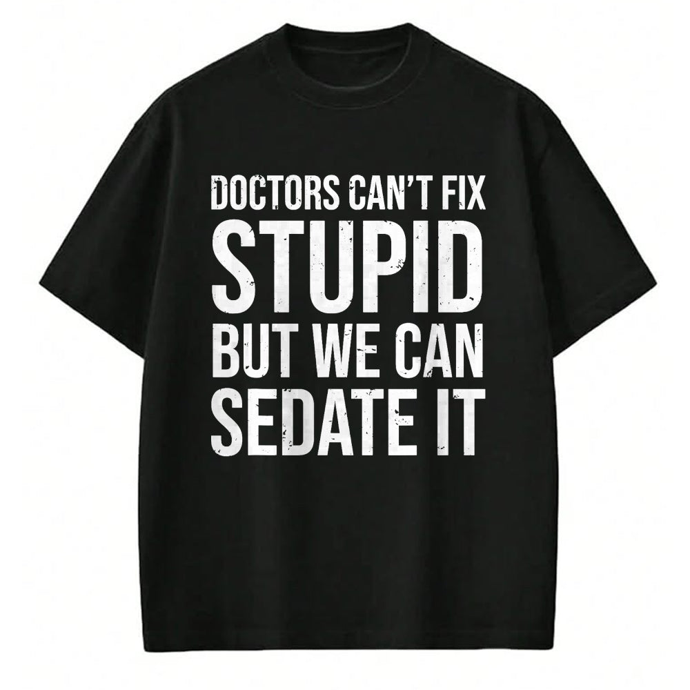 Best Doctor Shirt, Funny Doctor UnisexT-Shirt/Hoodie/Sweatshirt HLT00 - Doctors Can't Fix Stupid But We Can Sedate It Funny Doctor T-Shirt
