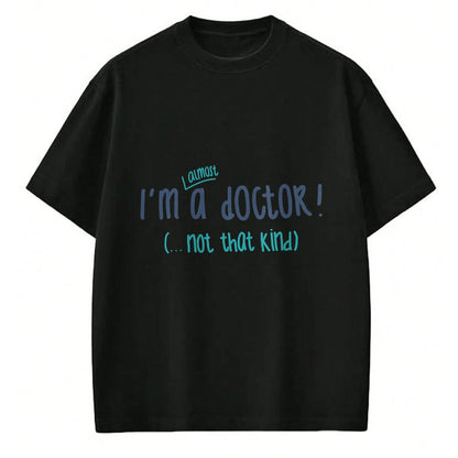 Best Doctor Shirt, Funny Doctor UnisexT-Shirt/Hoodie/Sweatshirt HLT00 - I'm almost a doctor, but not that kind phd doctorate funny T-Shirt