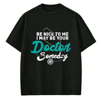 Best Doctor Shirt, Funny Doctor UnisexT-Shirt/Hoodie/Sweatshirt HLT00 - Be Nice to Me I May Be Your Doctor Someday Med Student Gift T-Shirt