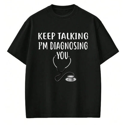 Best Doctor Shirt, Funny Doctor UnisexT-Shirt/Hoodie/Sweatshirt HLT00 - Keep Talking I'm Diagnosing You Shirt Funny Doctor T-Shirt