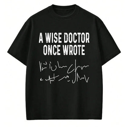 Best Doctor Shirt, Funny Doctor UnisexT-Shirt/Hoodie/Sweatshirt HLT00 - A Wise Doctor Once Wrote Funny Medical Doctor Handwriting T-Shirt