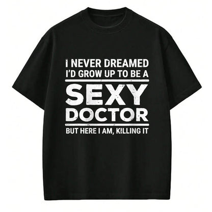 Best Doctor Shirt, Funny Doctor UnisexT-Shirt/Hoodie/Sweatshirt HLT00 - I Never Dreamed Sexy Doctor Funny Medical Doctor T-Shirt