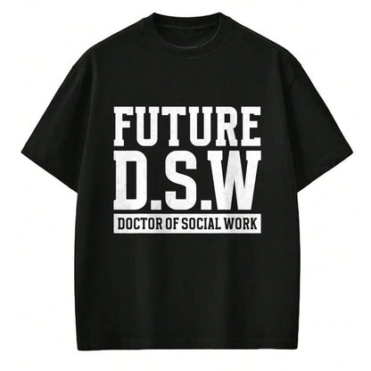 Best Doctor Shirt, Funny Doctor UnisexT-Shirt/Hoodie/Sweatshirt HLT00 - Future D.S.W. Doctor of Social Work Doctoral Student Grad T-Shirt