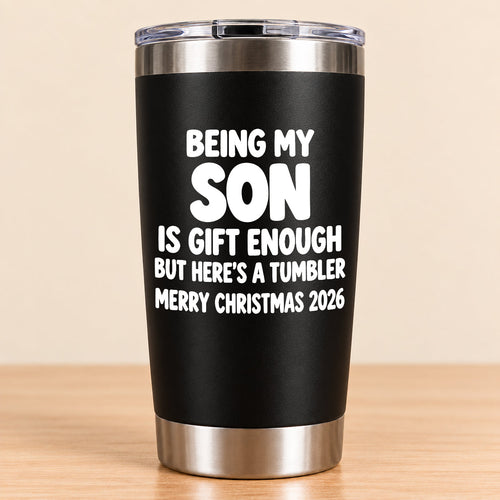 Being My Son Is Gift Enough - Gift For Son From Mom and Dad Tumbler (SKU3D2610-1046)