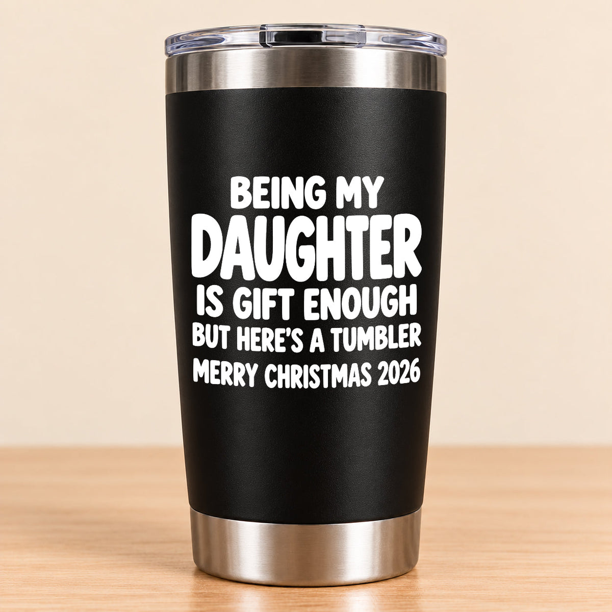 Being My Daughter Is Gift Enough - Gift For Daughter From Mom and Dad Tumbler (SKU3D2610-936)