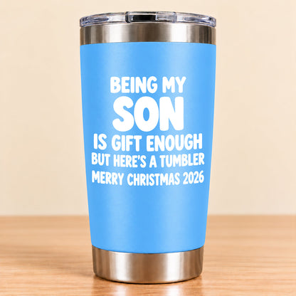 Being My Son Is Gift Enough - Gift For Son From Mom and Dad Tumbler (SKU3D2610-1046)