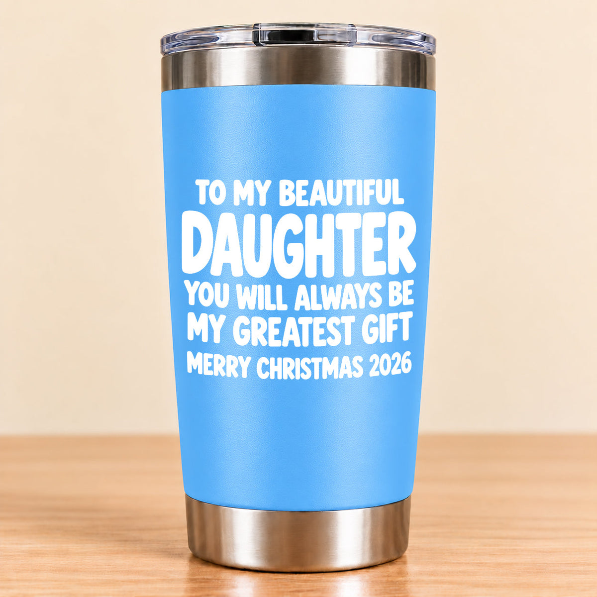 To My Beautiful Daughter You Will Always Be My Greatest Gift - Gift For Daughter From Mom and Dad Tumbler (SKU3D2610-934)