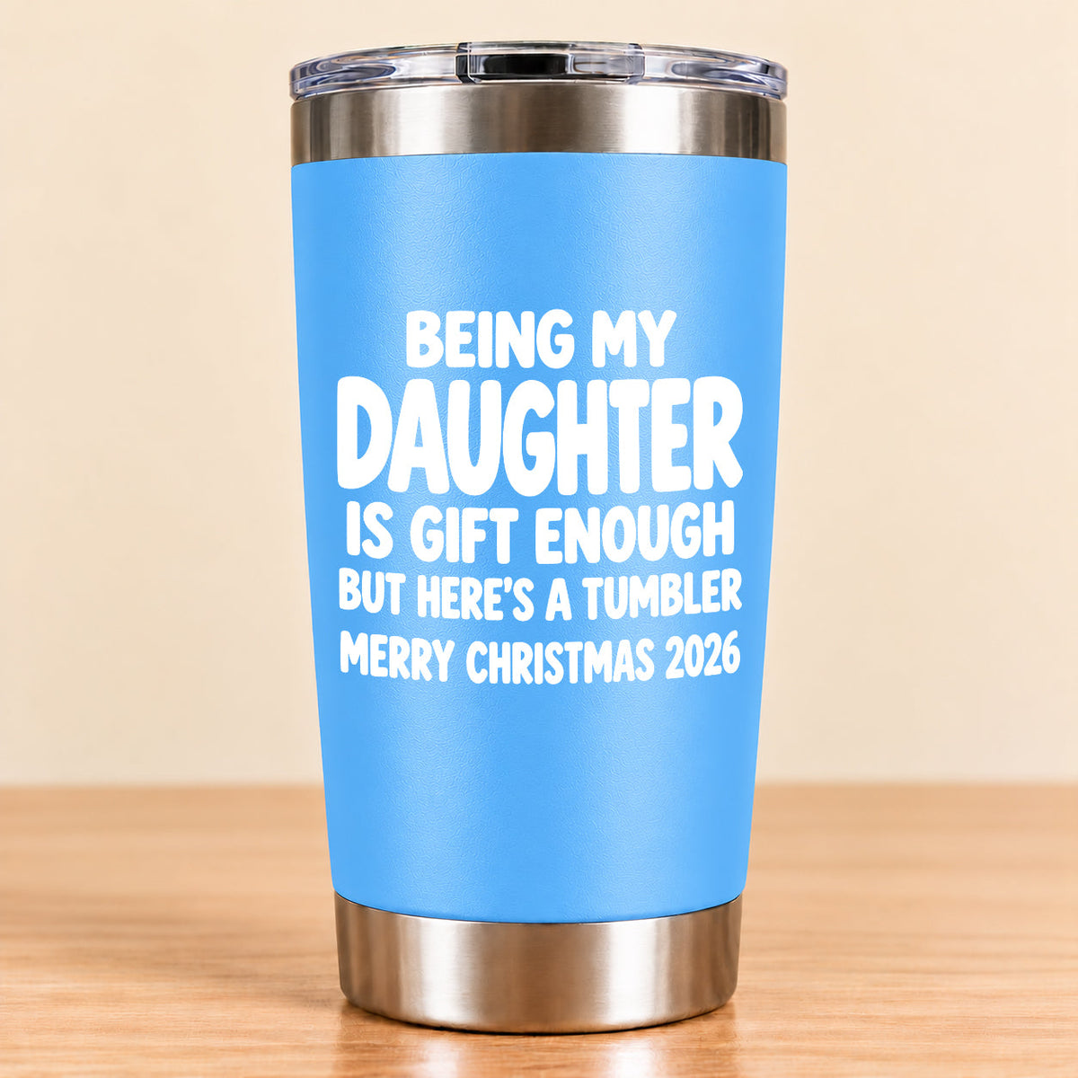 Being My Daughter Is Gift Enough - Gift For Daughter From Mom and Dad Tumbler (SKU3D2610-936)