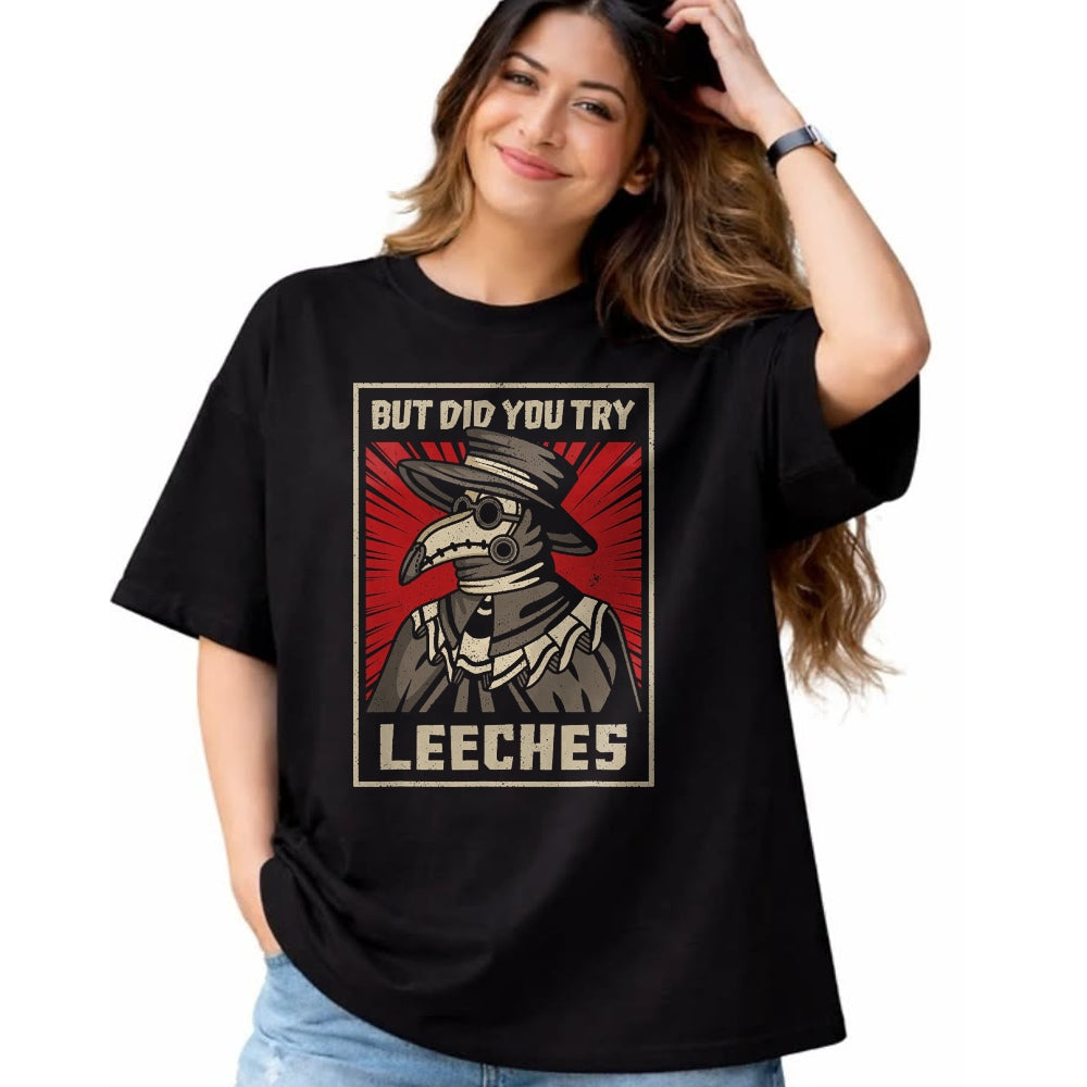 Best Doctor Shirt, Funny Doctor UnisexT-Shirt/Hoodie/Sweatshirt HLT00 - But Did You Try Leeches Plague Doctor Middle Age Medicines T-Shirt