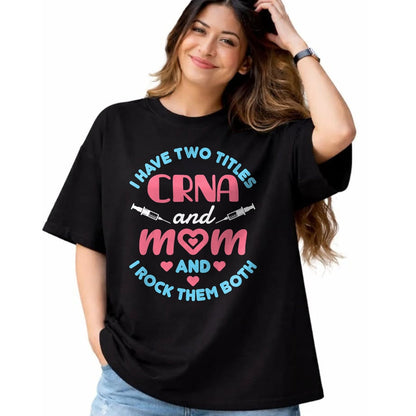 Funny Nurse Shirt, Nurse Unisex T-Shirt/Hoodie/Sweatshirt HLT00 - Two Titles Mom and CRNA Nursing Nurse Mother's Day T-Shirt (1)