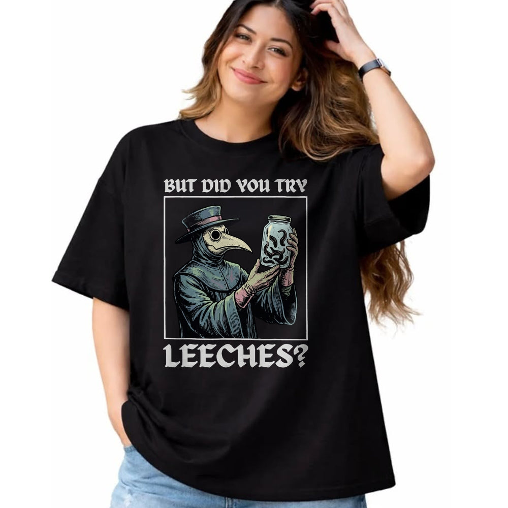 Best Doctor Shirt, Funny Doctor UnisexT-Shirt/Hoodie/Sweatshirt HLT00 - But Did You Try Leeches T-Shirt