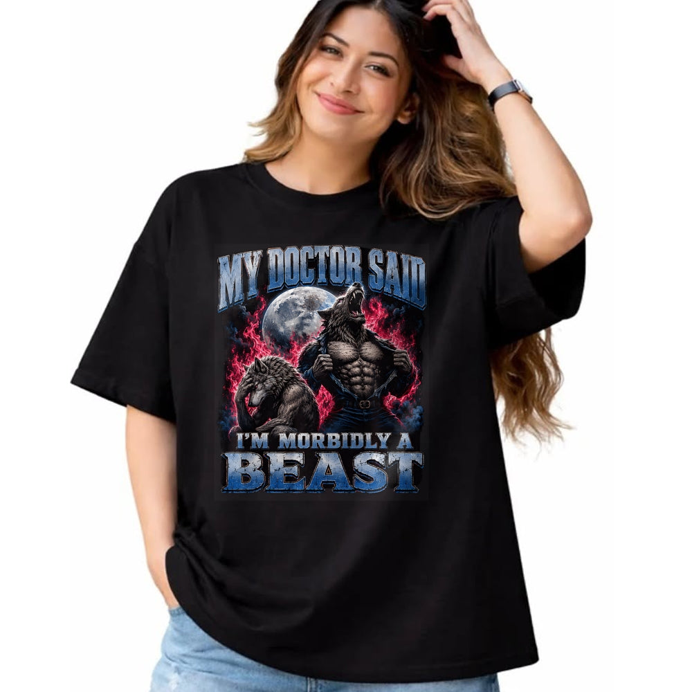 Best Doctor Shirt, Funny Doctor UnisexT-Shirt/Hoodie/Sweatshirt HLT00 - My Doctor Said I'm Morbidly A Beast Funny Werewolf Meme T-Shirt