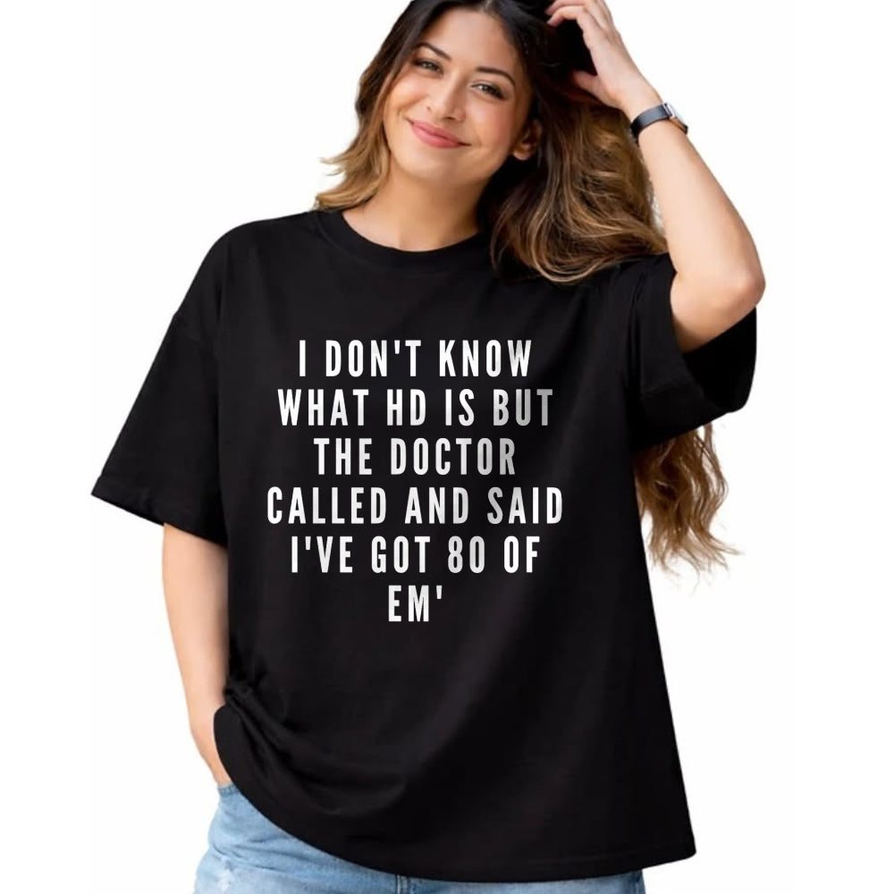 Best Doctor Shirt, Funny Doctor UnisexT-Shirt/Hoodie/Sweatshirt HLT00 - I don't know what HD is, but the doctor says I have 80 of Em' T-Shirt