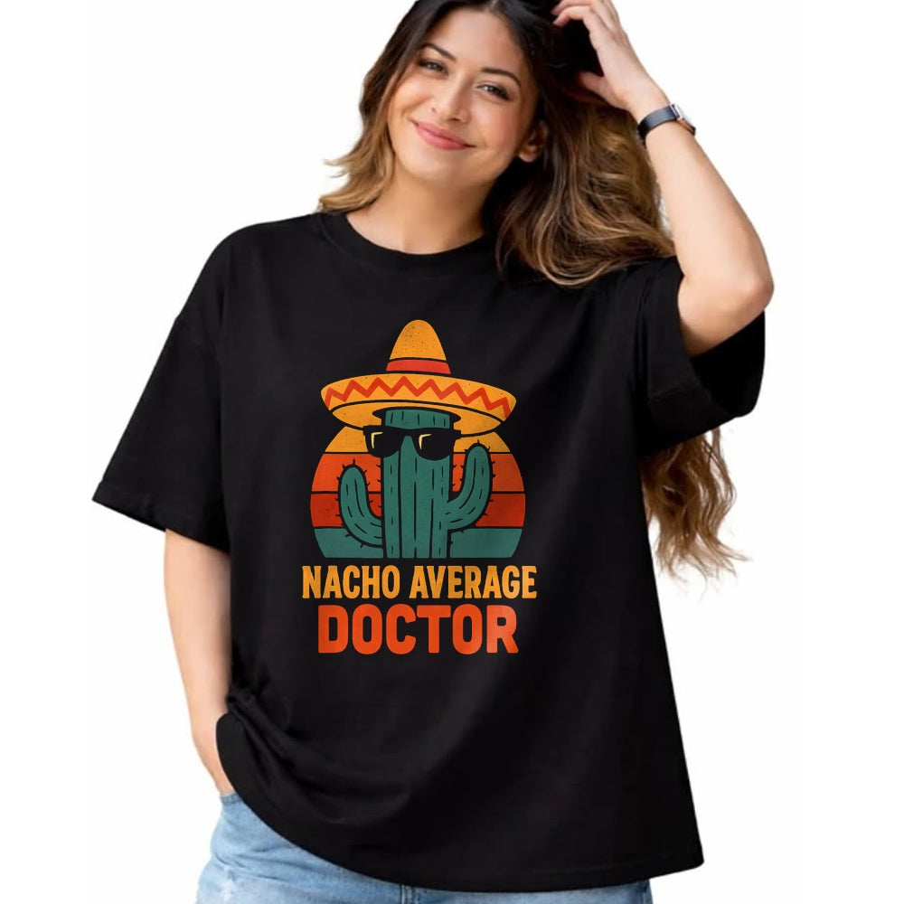 Best Doctor Shirt, Funny Doctor UnisexT-Shirt/Hoodie/Sweatshirt HLT00 - Nacho Average Doctor Cinco De Mayo Fiesta Birthday Party T-Shirt