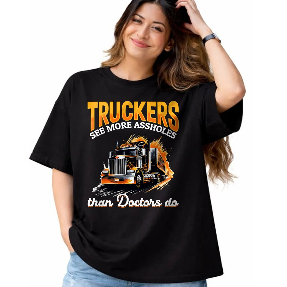 Best Doctor Shirt, Funny Doctor UnisexT-Shirt/Hoodie/Sweatshirt HLT00 - Trucker Truck - Truckers see more assholes than Doctors do T-Shirt