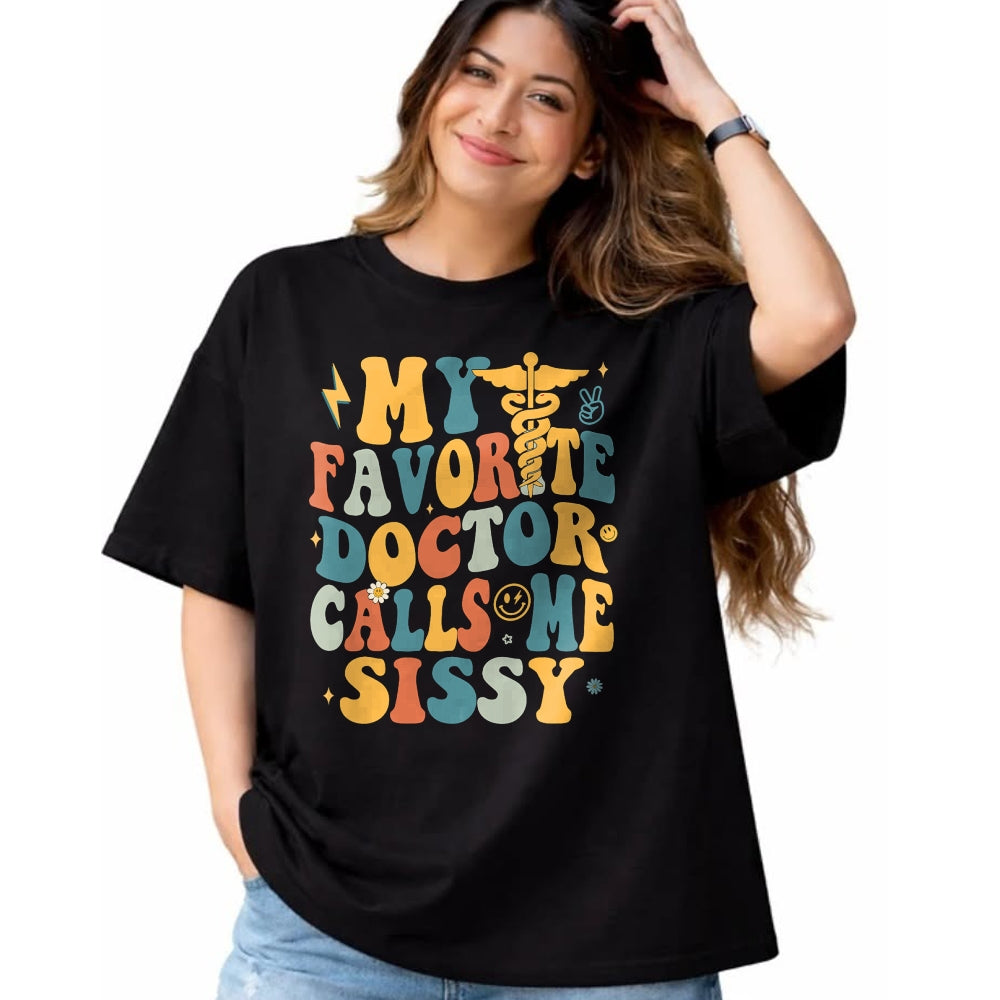 Best Doctor Shirt, Funny Doctor UnisexT-Shirt/Hoodie/Sweatshirt HLT00 - Groovy My Favorite Doctor Calls Me Sissy T-Shirt