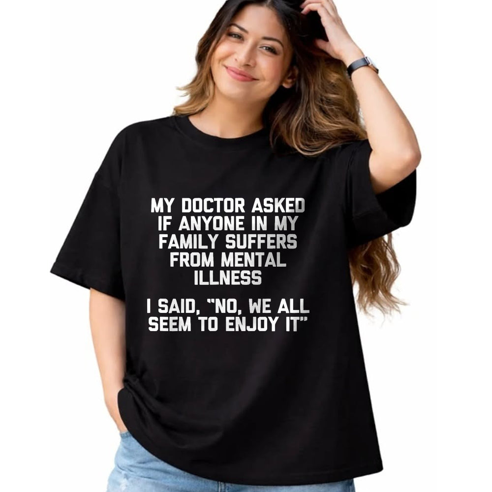 Best Doctor Shirt, Funny Doctor UnisexT-Shirt/Hoodie/Sweatshirt HLT00 - My Doctor Asked If Anyone in My Family Suffers T-Shirt
