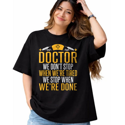 Best Doctor Shirt, Funny Doctor UnisexT-Shirt/Hoodie/Sweatshirt HLT00 - Doctor we dont stop when were tired we stop when done Doctor T-Shirt