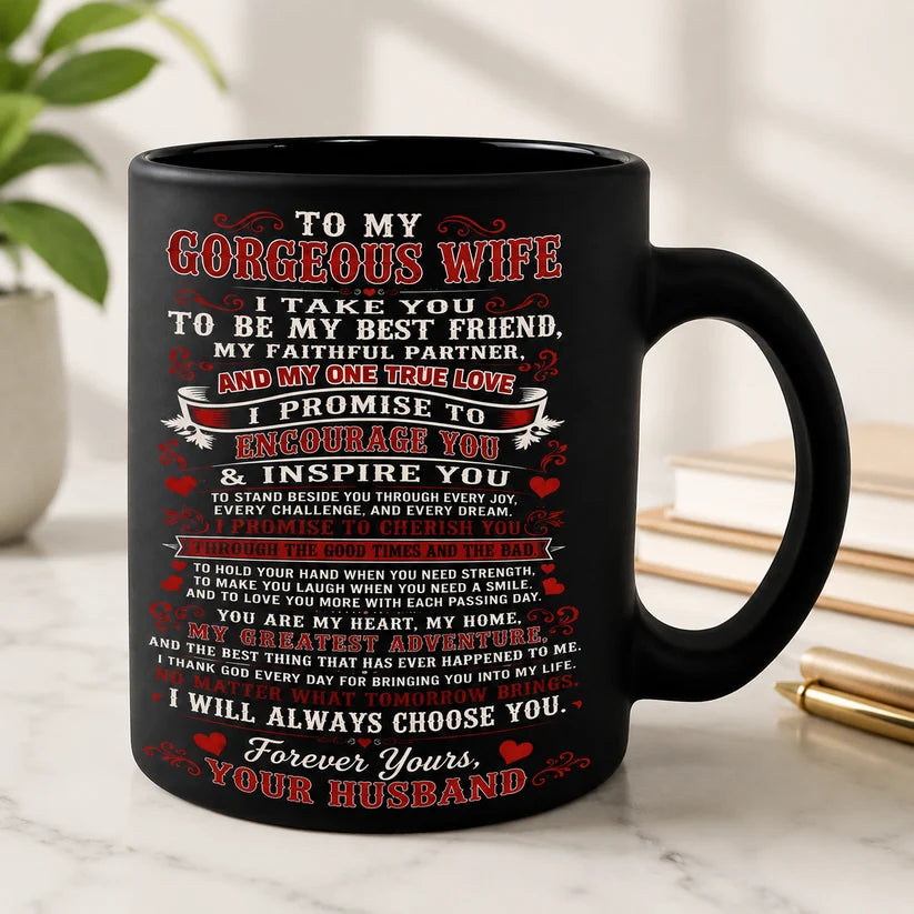 MUG - FROM HUSBAND TO WIFE - To My Gorgeous Wife, I Will Always Choose You (SKU2607-321)