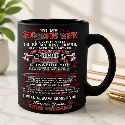 MUG - FROM HUSBAND TO WIFE - To My Gorgeous Wife, I Will Always Choose You (SKU2607-321)