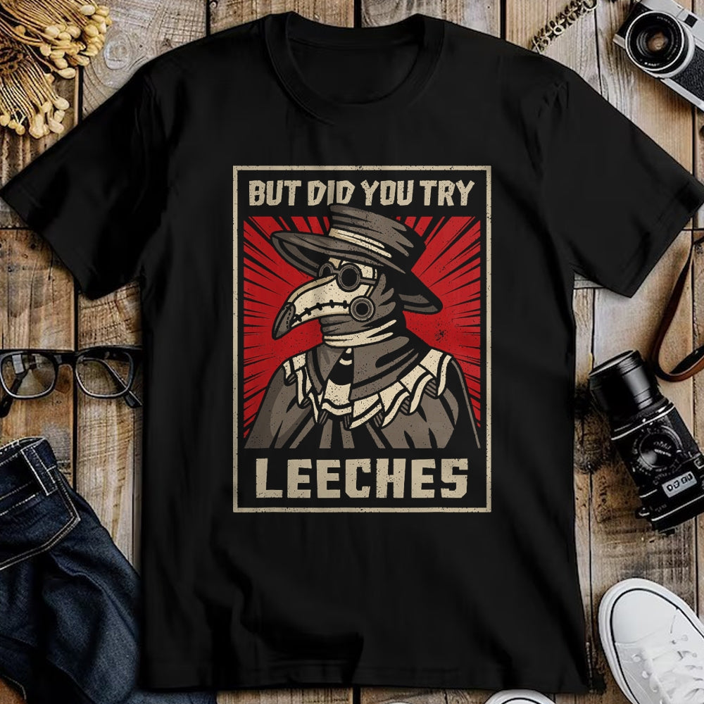 Best Doctor Shirt, Funny Doctor UnisexT-Shirt/Hoodie/Sweatshirt HLT00 - But Did You Try Leeches Plague Doctor Middle Age Medicines T-Shirt