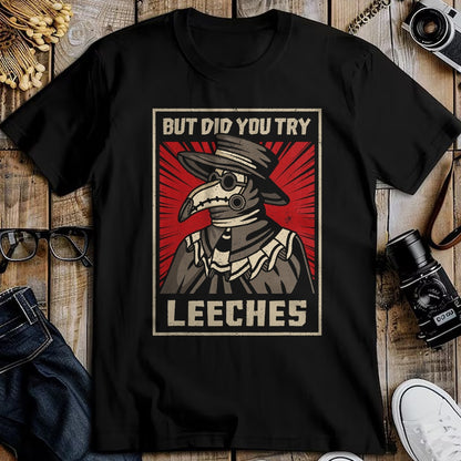 Best Doctor Shirt, Funny Doctor UnisexT-Shirt/Hoodie/Sweatshirt HLT00 - But Did You Try Leeches Plague Doctor Middle Age Medicines T-Shirt