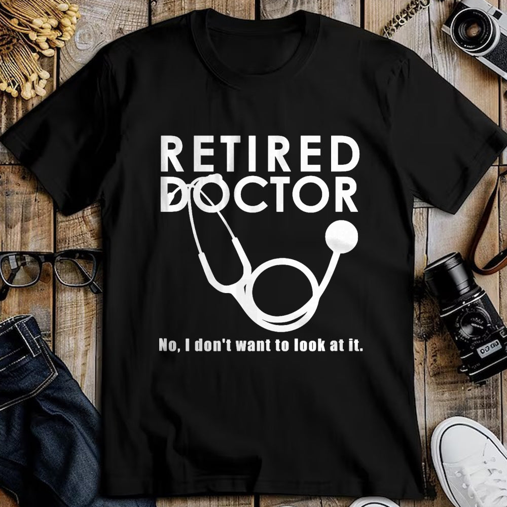 Best Doctor Shirt, Funny Doctor UnisexT-Shirt/Hoodie/Sweatshirt HLT00 - Funny Retired Doctor I Don’t Want To Look At It T-Shirt
