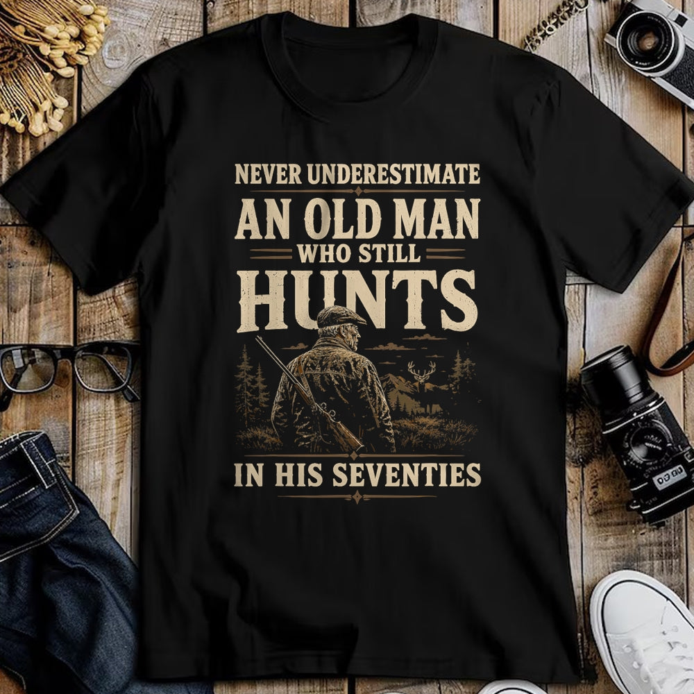 Funny Hunting Shirt, Gift For Hunting Lover Unisex T-Shirt/Hoodie/Sweatshirt HLT00 - Never Underestimate an Old Man Who Still Hunts in Seventies T-Shirt