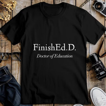 Best Doctor Shirt, Funny Doctor UnisexT-Shirt/Hoodie/Sweatshirt HLT00 - Doctor of Education Finished.D. T-Shirt Small