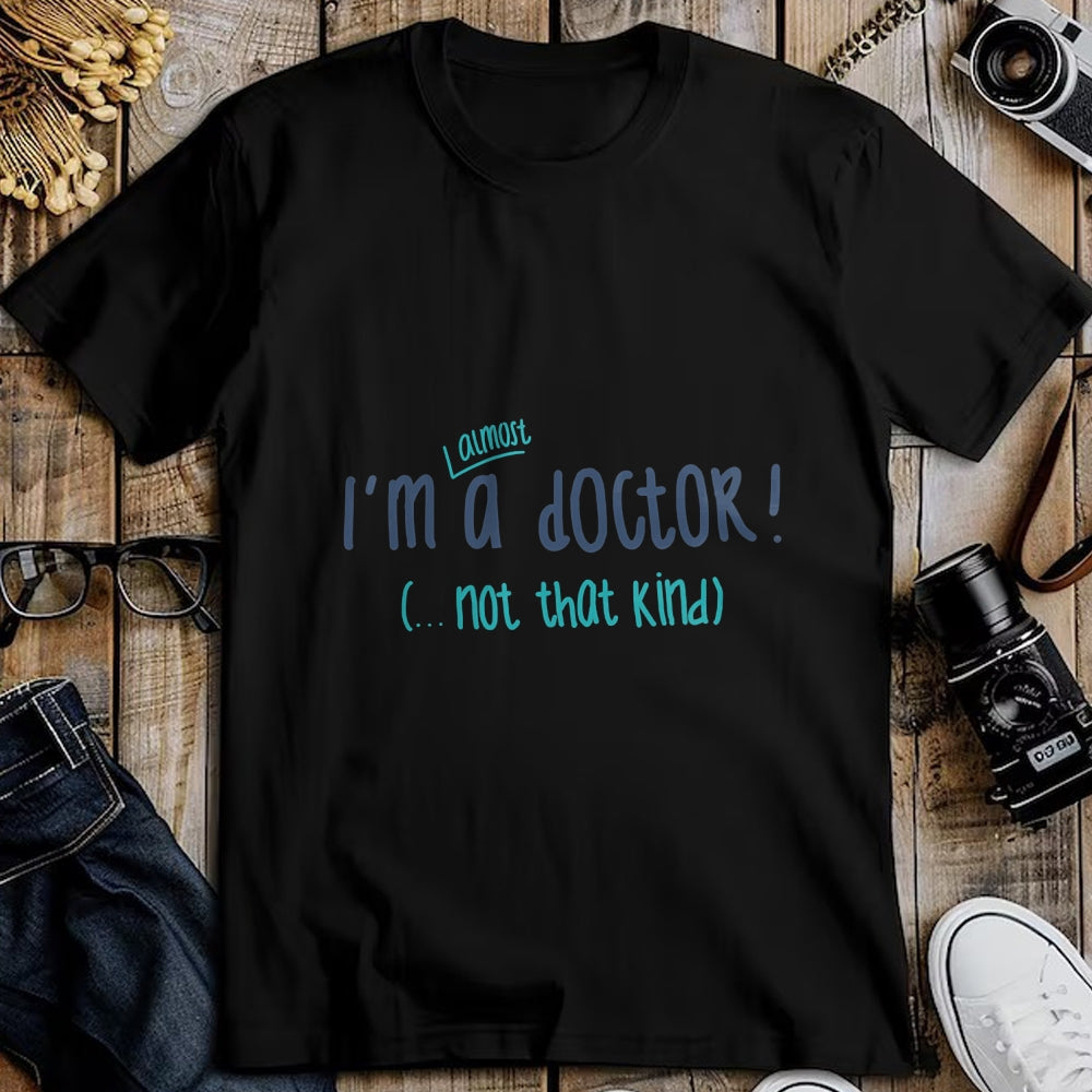 Best Doctor Shirt, Funny Doctor UnisexT-Shirt/Hoodie/Sweatshirt HLT00 - I'm almost a doctor, but not that kind phd doctorate funny T-Shirt