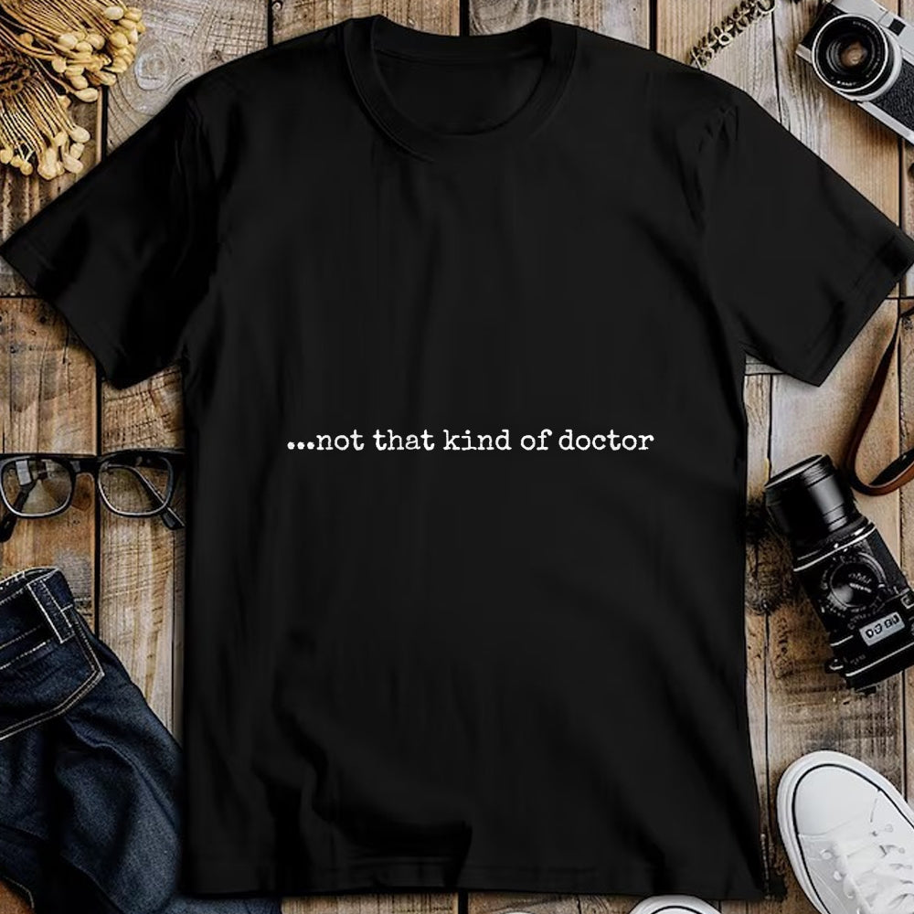 Best Doctor Shirt, Funny Doctor UnisexT-Shirt/Hoodie/Sweatshirt HLT00 - Funny PhD T-Shirt - ...not That Kind of Doctor T-Shirt