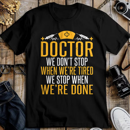 Best Doctor Shirt, Funny Doctor UnisexT-Shirt/Hoodie/Sweatshirt HLT00 - Doctor we dont stop when were tired we stop when done Doctor T-Shirt
