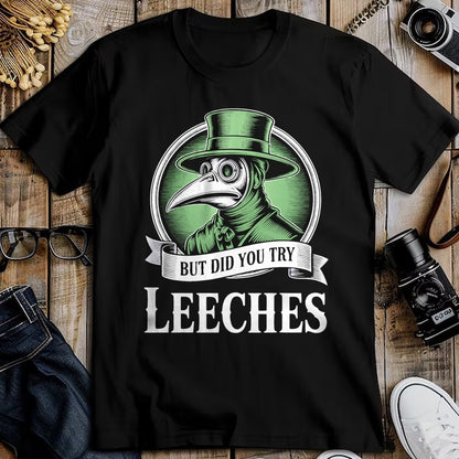 Best Doctor Shirt, Funny Doctor UnisexT-Shirt/Hoodie/Sweatshirt HLT00 - Plague Doctor Steampunk But Did You Try Leeches T-Shirt