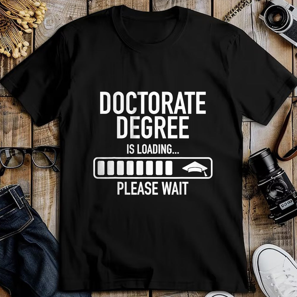 Best Doctor Shirt, Funny Doctor UnisexT-Shirt/Hoodie/Sweatshirt HLT00 - Doctorate Degree Is Loading Please Wait Doctorate Graduate T-Shirt