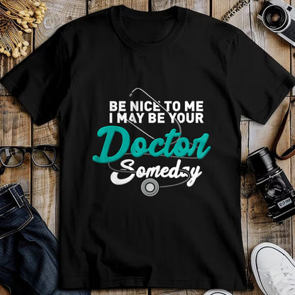 Best Doctor Shirt, Funny Doctor UnisexT-Shirt/Hoodie/Sweatshirt HLT00 - Be Nice to Me I May Be Your Doctor Someday Med Student Gift T-Shirt