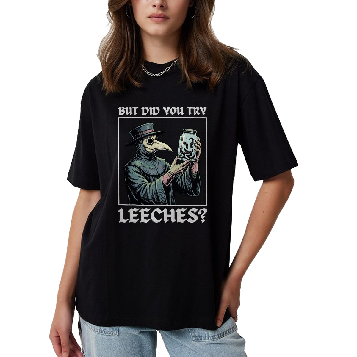 Best Doctor Shirt, Funny Doctor UnisexT-Shirt/Hoodie/Sweatshirt HLT00 - But Did You Try Leeches T-Shirt
