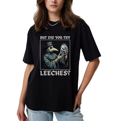 Best Doctor Shirt, Funny Doctor UnisexT-Shirt/Hoodie/Sweatshirt HLT00 - But Did You Try Leeches T-Shirt