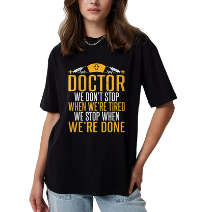 Best Doctor Shirt, Funny Doctor UnisexT-Shirt/Hoodie/Sweatshirt HLT00 - Doctor we dont stop when were tired we stop when done Doctor T-Shirt