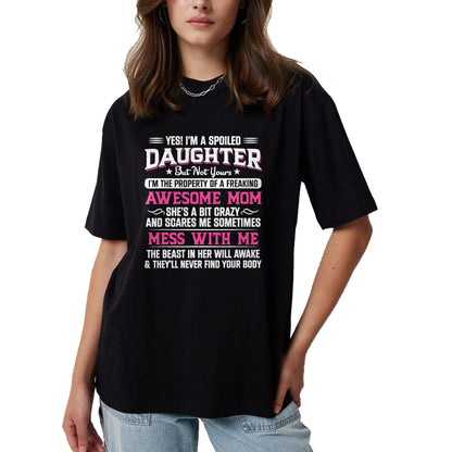 Gift for Mom Shirt, Funny Mom Unisex T-Shirt/Hoodie/Sweatshirt HLT00 - Yes I Am Spoiled Daughter But Not Yours Freaking Awesome Mom T-Shirt